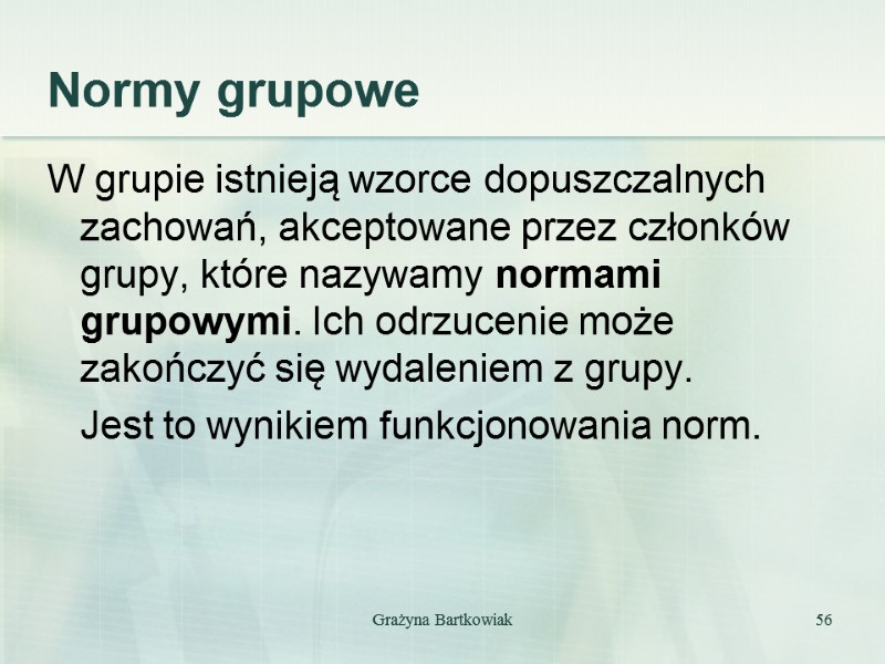 Normy grupowe W grupie istnieją wzorce dopuszczalnych zachowań, akceptowane przez członków grupy, które nazywamy